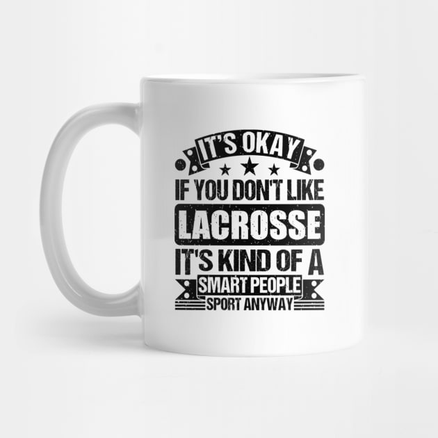 Lacrosse Lover It's Okay If You Don't Like Lacrosse It's Kind Of A Smart People Sports Anyway by Benzii-shop 